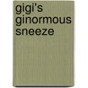 Gigi's Ginormous Sneeze by Sheila Walsh