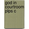 God In Courtroom Plps C door Monica K. Miller