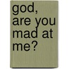 God, Are You Mad At Me? by Harold Longs