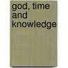 God, Time And Knowledge door William Hasker