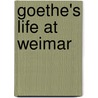 Goethe's Life At Weimar by George Henry Lewes