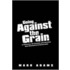 Going Against The Grain