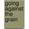 Going Against The Grain by Ann Shea Bayer