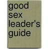 Good Sex Leader's Guide by Kara Eckmann Powell
