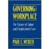 Governing the Workplace by Paul C. Weiler