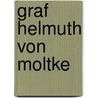 Graf Helmuth Von Moltke by Fedor Von K�Ppen