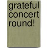 Grateful Concert Round! by Unknown