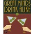 Great Minds Drink Alike