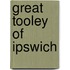 Great Tooley Of Ipswich