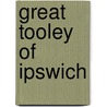 Great Tooley Of Ipswich by John Webb