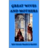 Great Wives and Mothers door Revereng Hugh Francis Blunt