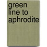 Green Line To Aphrodite door Onbekend