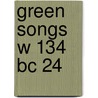 Green Songs W 134 Bc 24 door Onbekend