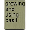 Growing And Using Basil door Ellen Ogden