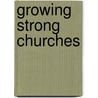 Growing Strong Churches door Bill Scheidler