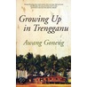 Growing Up In Trengganu by Awang Goneng