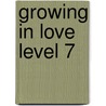 Growing in Love Level 7 by Unknown