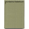 Grundschul-Liederbuch 1 by Unknown