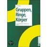 Gruppen, Ringe, Körper by Heinz Luneburg