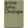 Grüne Reihe. Ökologie by Unknown