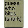 Guess Who Bites (Shark) door Sharon Gordon