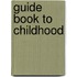 Guide Book to Childhood
