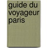 Guide Du Voyageur Paris door Anonymous Anonymous