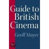 Guide To British Cinema by Geoff Mayer