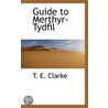 Guide To Merthyr-Tydfil door T. E. Clarke