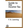 Guide To The Income-Tax by F.B. Leeming