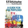 Guide for the Perplexed by E.F. Schumacher