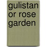 Gulistan Or Rose Garden door Saadi