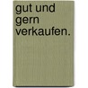 Gut und gern verkaufen. by Kereen Karst