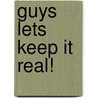 Guys Lets Keep It Real! by Farrell Artis