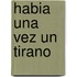 Habia Una Vez Un Tirano