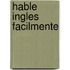 Hable Ingles Facilmente