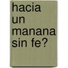 Hacia Un Manana Sin Fe? by Abraham -. Rabino Skorka