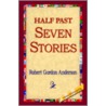 Half Past Seven Stories by Robert Gordon Anderson