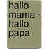 Hallo Mama - Hallo Papa