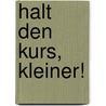 Halt Den Kurs, Kleiner! by Unknown