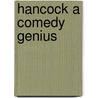Hancock A Comedy Genius by Unknown