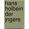 Hans Holbein Der Jngere by Ulrich Hegner