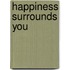 Happiness Surrounds You