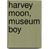Harvey Moon, Museum Boy