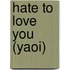 Hate To Love You (Yaoi)