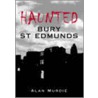 Haunted Bury St Edmunds by Alan Murdie