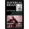 Havergal Brian On Music by Havergal Brian