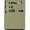 He Would Be A Gentleman by Samuel Lover