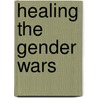Healing The Gender Wars by Samuel Slipp
