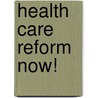 Health Care Reform Now! door George C. Halvorson